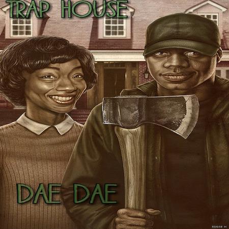 DAE DAE - Trap House - Zortam Music