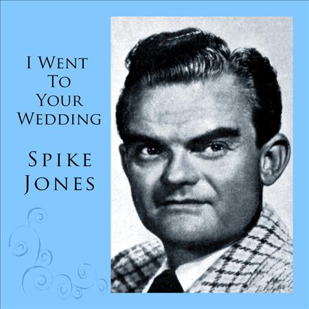 Spike Jones - I Went To Your Wedding - Zortam Music