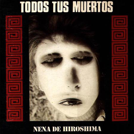Todos Tus Muertos - Nena De Hiroshima - Zortam Music