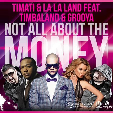 Timati & La La Land Feat. Timbaland & Grooya - Not All About The Money [Single] - Zortam Music
