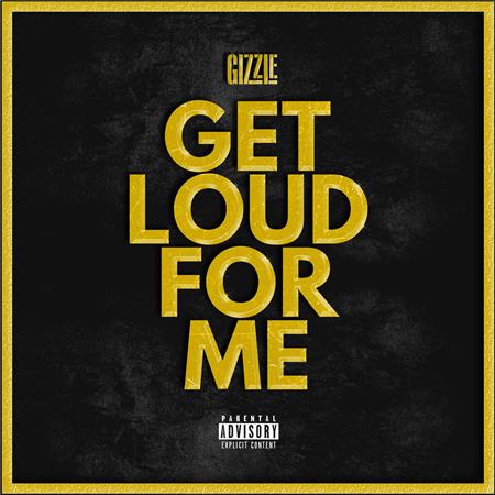 Gizzle - Get Loud For Me [Single] - Zortam Music