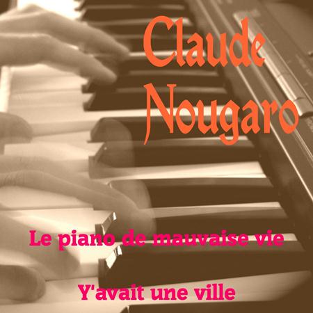 Claude Nougaro - Le Piano de mauvaise vie - Zortam Music