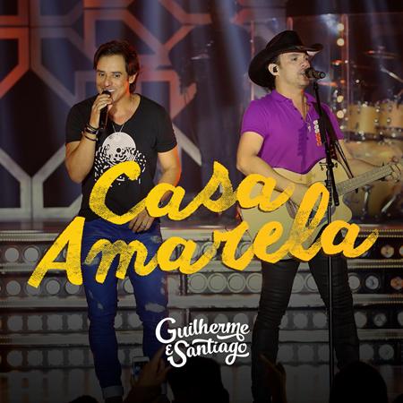 Guilherme & Santiago - Casa Amarela - Zortam Music