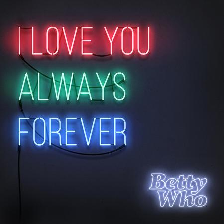 Betty Who - I Love You Always Forever - Zortam Music