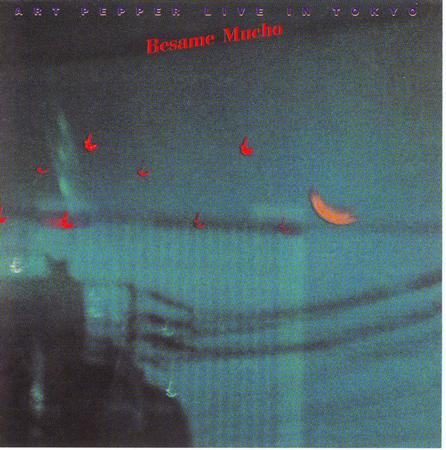 Art Pepper - Besamo Mucho - Art Pepper Live In Tokyo 