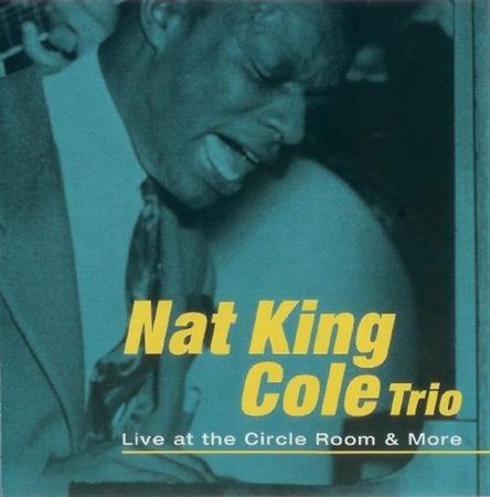Nat King Cole - Live At The Circle Room & More - Zortam Music Nat King Cole - Live At The Circle Room & More - Zortam Music