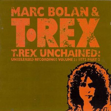 T-Rex - T.rex Unchained Unreleased Recordings Volume 2 1972 Part 2 - Zortam Music