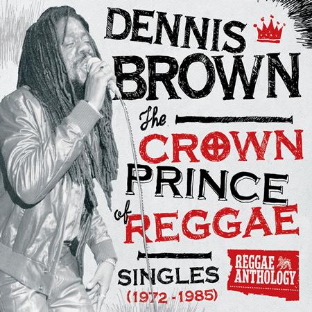 Dennis Brown - Reggae Anthology: Dennis Brown - Crown Prince of Reggae - Singles (1972-1985) - Zortam Music