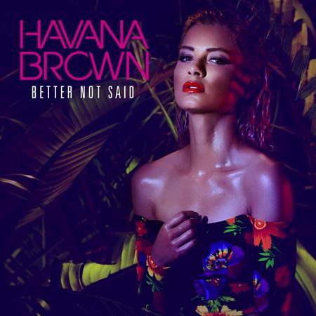 Havana Brown - Better Not Said - Zortam Music