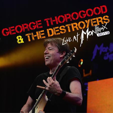 George Thorogood & The Destroy - Live At Montreux 2013 - Zortam Music