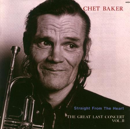 Chet Baker - Straight From The Heart The Great Last Concert, Vol. Ii [live] - Zortam Music