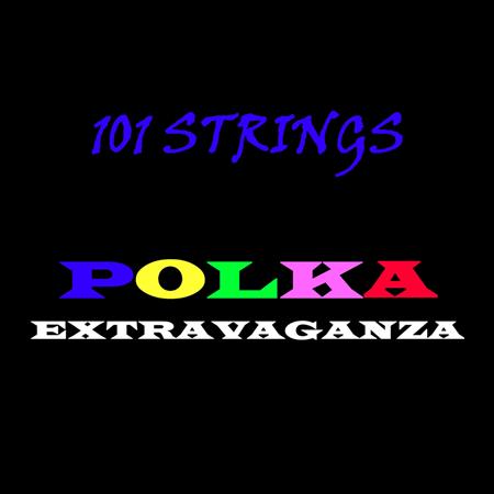 101 Strings Orchestra - A Big Band Polka Extravaganza - Zortam Music