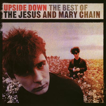 The jesus and mary chain - Upside Down The Best Of The Jesus & Mary Chain - Zortam Music
