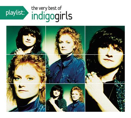 Indigo Girls - Playlist: The very best of the Indigo Girls - Zortam Music