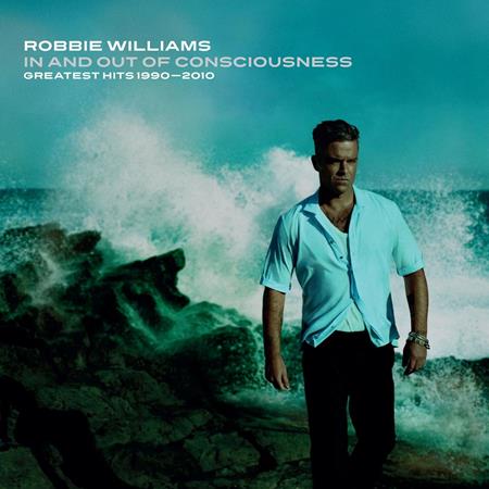 Robbie Williams - In And Out Of Consciousness Greatest Hits 1990 - 2010 - Zortam Music