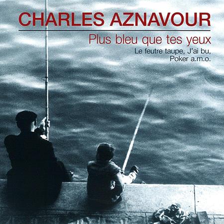 Charles Aznavour - Plus Bleu Que Tes Yeux - Zortam Music