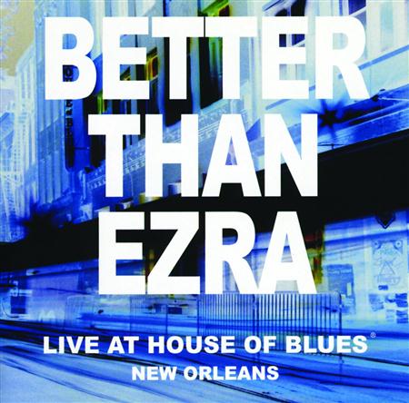 BETTER THAN EZRA - Live At The House Of Blues, New Orleans - Zortam Music