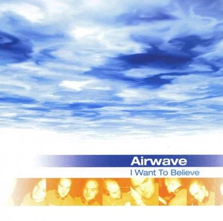 Airwave - I Want To Believe - Zortam Music