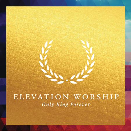 Elevation Worship - Only King Forever Lyrics - Zortam Music