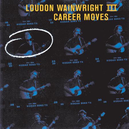 Loudon Wainwright III - Career Moves [live] - Zortam Music