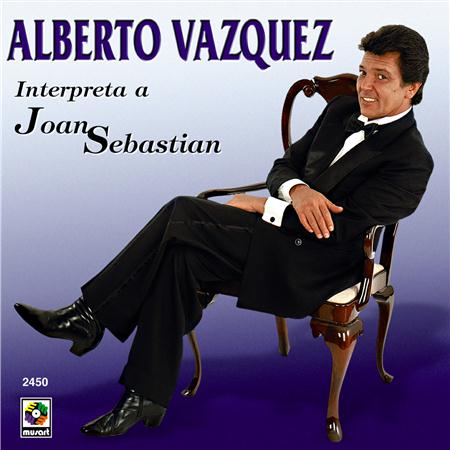 Alberto Vazquez - Alberto Vazquez Interpreta a Joan Sebastian - Zortam Music