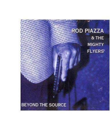 Rod Piazza & The Mighty Flyers - Beyond The Source - Zortam Music