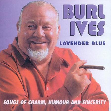 Burl Ives - Lavender Blue Songs Of Charm, Humour And Sincerity - Zortam Music