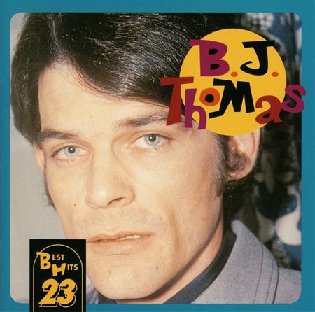 B.J. Thomas - B.J.Thomas Best Hits 23 - Lyrics2You B.J. Thomas - B.J.Thomas Best Hits 23 - Lyrics2You
