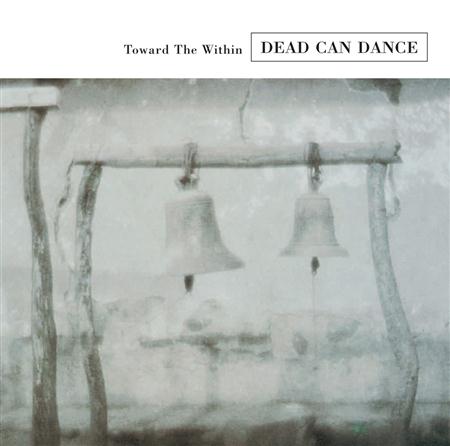 DEAD CAN DANCE - Toward The Within [live] - Zortam Music