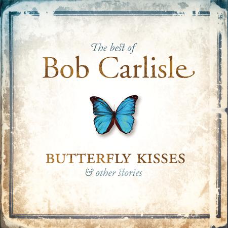 BOB CARLISLE - The Best Of Bob Carlisle Butterfly Kisses & Other Stories - Zortam Music