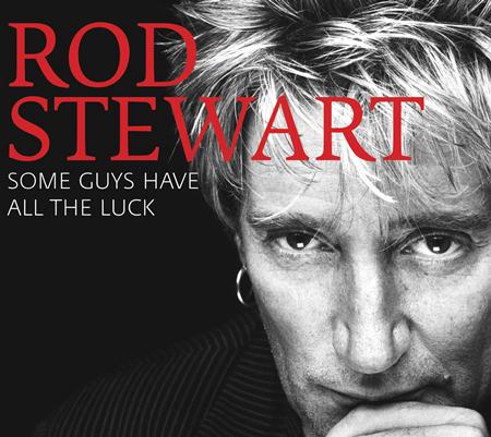 Rod Stewart - Some Guys Have All The Luck (Standard) (Int