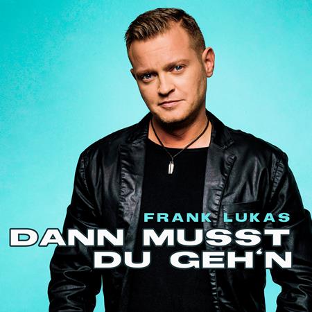 Frank Lukas - Dann Musst Du Geh