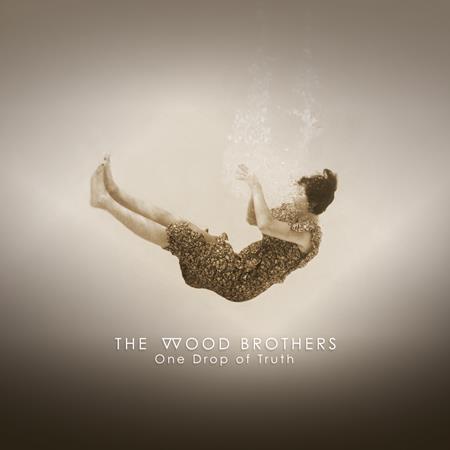 The Wood Brothers - One Drop of Truth - Zortam Music