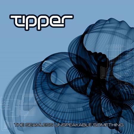 Tipper - The Seamless Unspeakable Something - Zortam Music