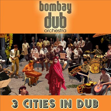 Bombay Dub Orchestra - 3 Cities In Dub - Zortam Music
