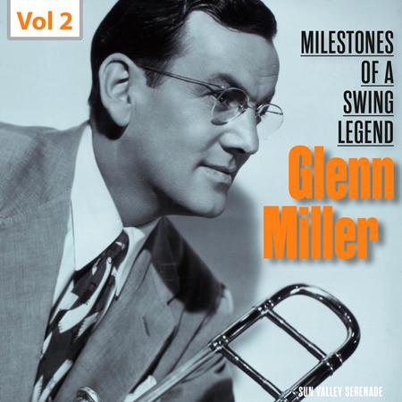 The Glenn Miller Orchestra - Milestones Of A Swing Legend - Glenn Miller, Vol. 2 - Zortam Music