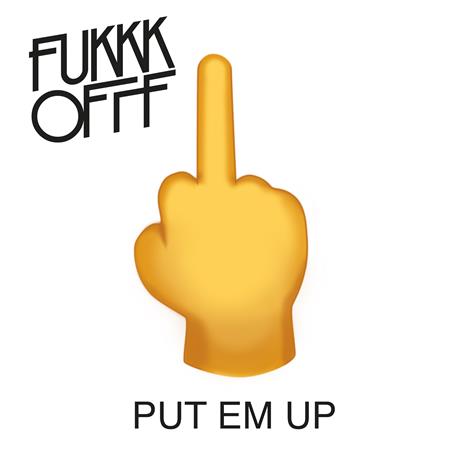 Fukkk Offf - Put Em Up - Zortam Music