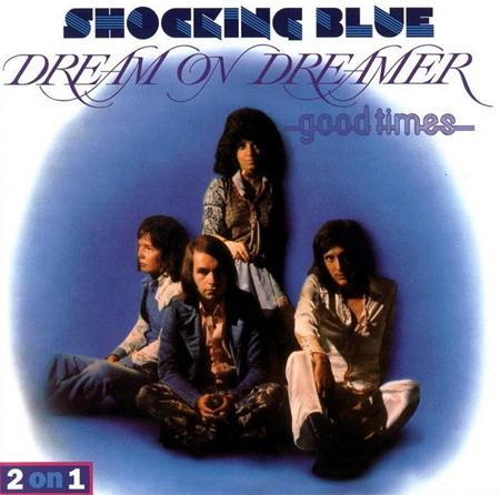 Shocking Blue - Dream On Dreamer & Good Times - Zortam Music
