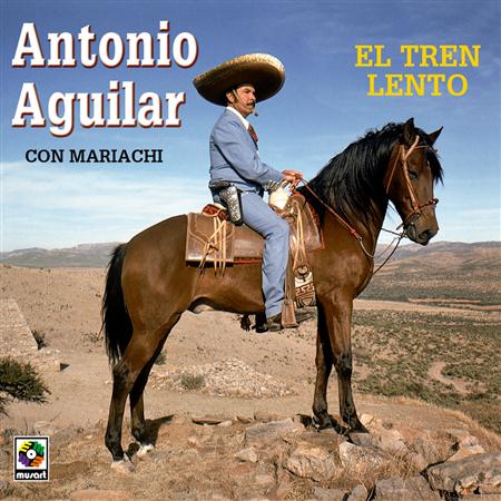 Antonio Aguilar - El tren lento - Zortam Music