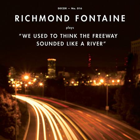 Richmond Fontaine - We Used To Think The Freeway Sounded Like A River Lyrics - Zortam Music