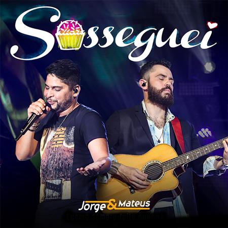 Jorge & Mateus - Sosseguei [Single] - Zortam Music