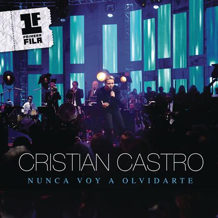 Cristian Castro - Nunca Voy a Olvidarte (Primera Fila) [Live] - Single - Zortam Music