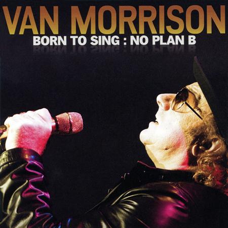 Van Morrison - Born To Sing: No Plan B - Zortam Music Van Morrison - Born To Sing: No Plan B - Zortam Music