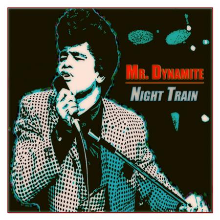 James Brown - Mr. Dynamite / Night Train - Lyrics2You James Brown - Mr. Dynamite / Night Train - Lyrics2You