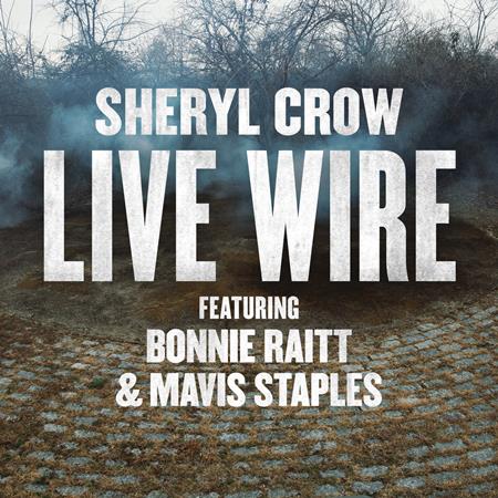 Sheryl Crow - Live Wire (featuring Bonnie Raitt & Mavis Staples) - Zortam Music