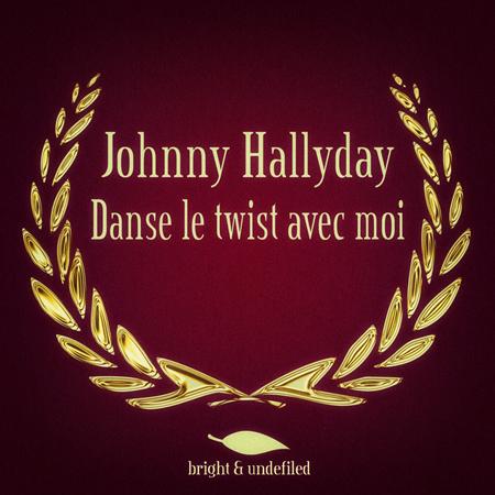 Johnny Hallyday - Danse Le Twist Avec Moi - Zortam Music