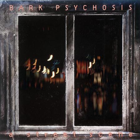 Bark Psychosis - A Street Scene - Zortam Music