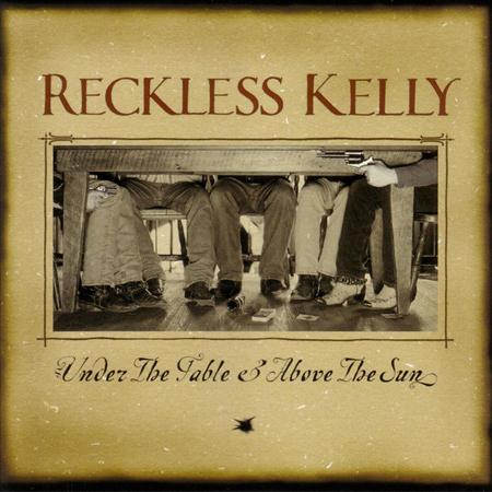 Reckless Kelly - Under The Table & Above The Sun - Zortam Music