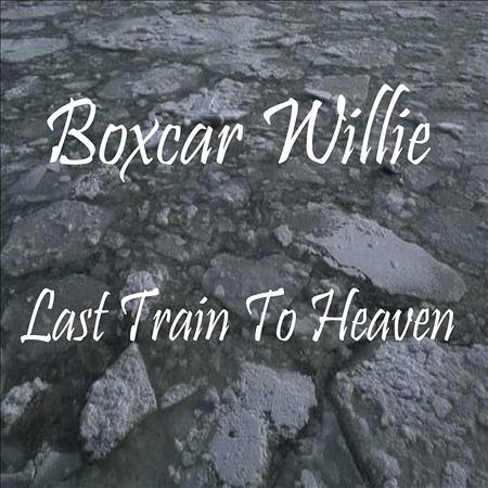 Boxcar Willie - Last Train to Heaven - Zortam Music