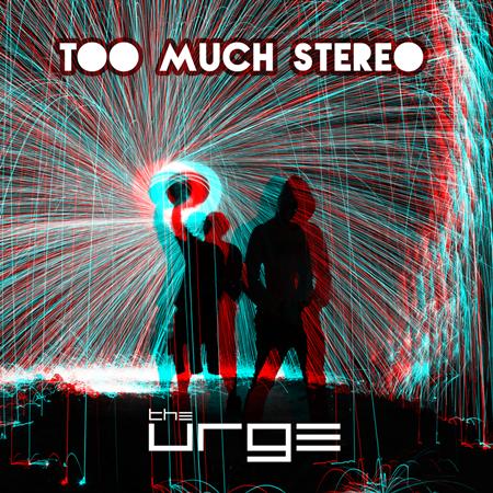 The Urge - Too Much Stereo Lyrics - Zortam Music